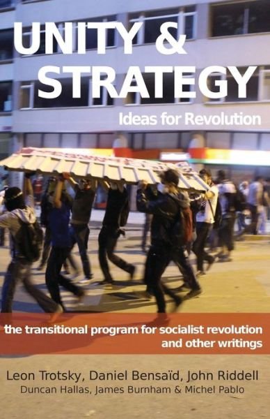 Cover for Leon Trotsky · Unity &amp; Strategy: Ideas for Revolution / the Transitional Program for Socialist Revolution and Other Writings (Pocketbok) (2015)