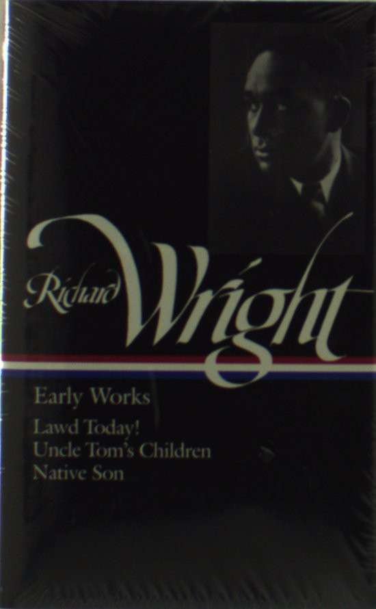 Cover for Richard Wright · Richard Wright: Early Works (LOA #55): Lawd Today! / Uncle Tom's Children / Native Son - Library of America Richard Wright Edition (Inbunden Bok) [Fifth or Later edition] (1991)