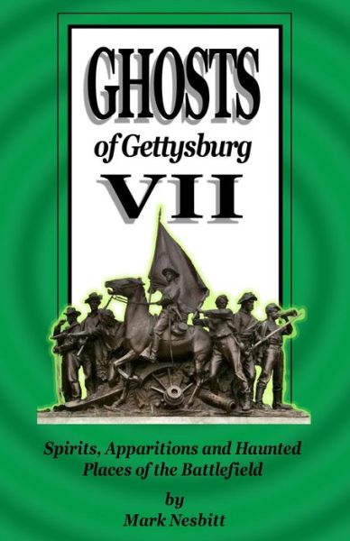 Cover for Mr Mark Nesbitt · Ghosts of Gettysburg Vii: Spirits, Apparitions and Haunted Places of the Battlefield (Volume 7) (Paperback Book) (2014)