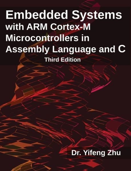 Cover for Yifeng Zhu · Embedded Systems with Arm Cortex-M Microcontrollers in Assembly Language and C: Third Edition (Paperback Bog) (2017)
