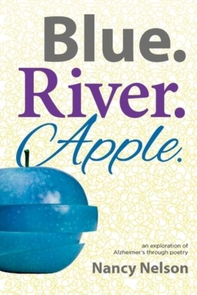 Blue.River.Apple - Nancy Nelson - Książki - BlueRiverApple - 9780990426660 - 28 lipca 2023