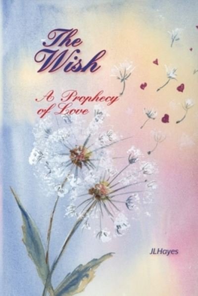 Cover for Jl Hayes · The Wish: A Prophecy of Love (Pocketbok) (2020)