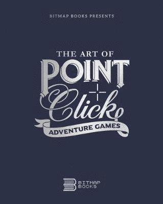 Cover for Bitmap Books · The Art of Point-and-Click  Adventure Games (Hardcover bog) (2019)