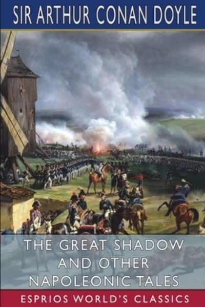 Cover for Sir Arthur Conan Doyle · The Great Shadow and Other Napoleonic Tales (Esprios Classics) (Paperback Book) (2024)