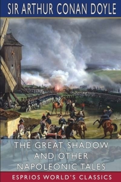 Cover for Sir Arthur Conan Doyle · The Great Shadow and Other Napoleonic Tales (Esprios Classics) (Paperback Bog) (2024)