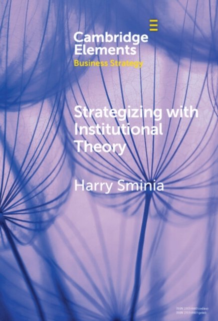 Strategizing With Institutional Theory - Elements in Business Strategy - Sminia, Harry (Strathclyde Business School) - Livros - Cambridge University Press - 9781009507660 - 13 de junho de 2024