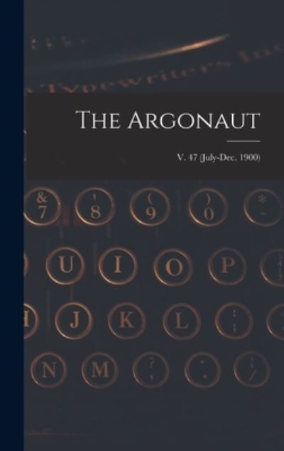 Cover for Anonymous · The Argonaut; v. 47 (July-Dec. 1900) (Hardcover Book) (2021)