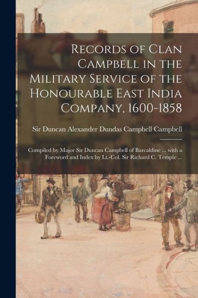 Cover for Duncan Alexander Dundas Cam Campbell · Records of Clan Campbell in the Military Service of the Honourable East India Company, 1600-1858; Compiled by Major Sir Duncan Campbell of Barcaldine ... With a Foreword and Index by Lt.-Col. Sir Richard C. Temple ... (Paperback Book) (2021)