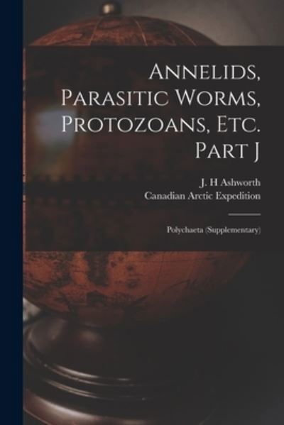 Cover for J H Ashworth · Annelids, Parasitic Worms, Protozoans, Etc. Part J [microform] (Pocketbok) (2021)