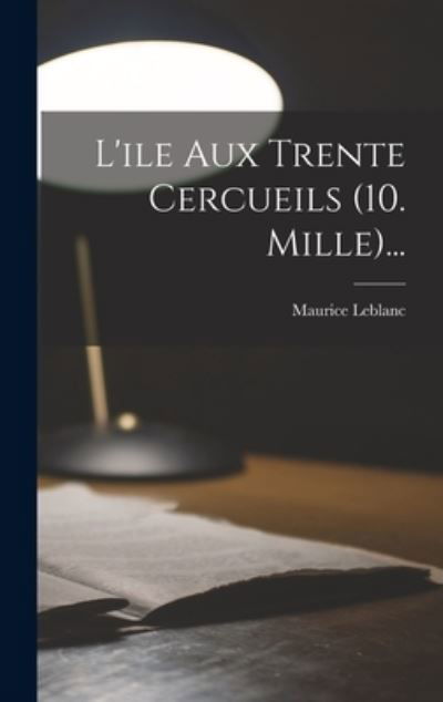 Cover for Maurice LeBlanc · Ile Aux Trente Cercueils (10. Mille)... (Bog) (2022)