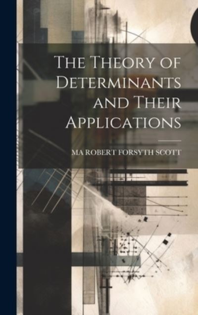 Cover for Ma Robert Forsyth Scott · Theory of Determinants and Their Applications (Book) (2023)