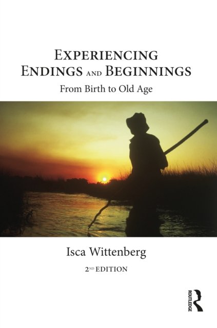 Isca Wittenberg · Experiencing Endings and Beginnings: From Birth to Old Age (Pocketbok) (2022)