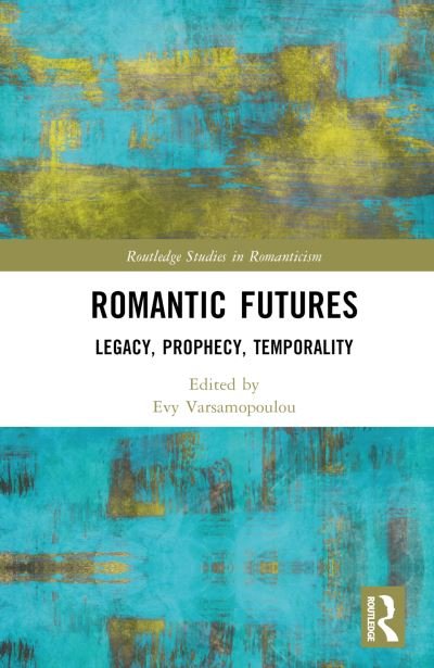 Cover for Evy Varsamopoulou · Romantic Futures: Legacy, Prophecy, Temporality - Routledge Studies in Romanticism (Hardcover bog) (2023)