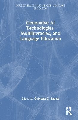 Cover for Generative AI Technologies, Multiliteracies, and Language Education - Multiliteracies and Second Language Education (Hardcover Book) (2025)