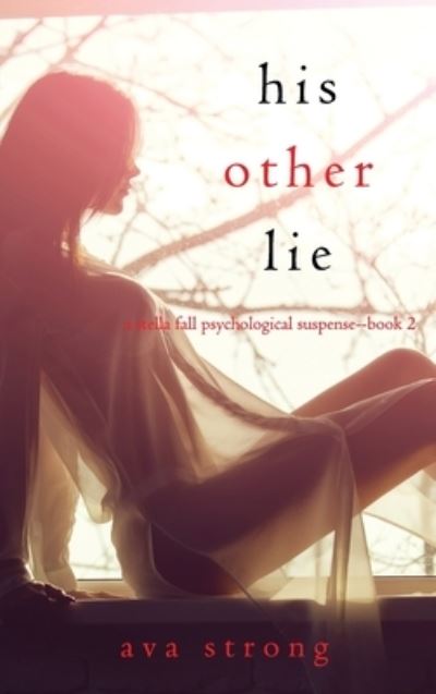 Cover for Ava Strong · His Other Lie (A Stella Fall Psychological Suspense Thriller-Book Two) (Hardcover Book) (2021)