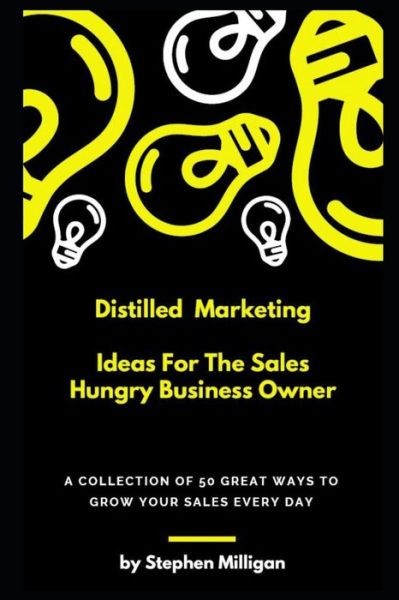 Cover for Stephen Milligan · Distilled Marketing - Ideas For The Sales Hungry Business Owner (Paperback Book) (2019)