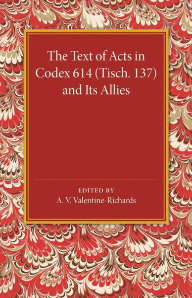 Cover for A V Valentine-richards · The Text of Acts in Codex 614 (Tisch. 137) and its Allies (Pocketbok) (2014)