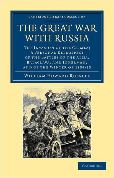 Cover for William Howard Russell · The Great War with Russia: The Invasion of the Crimea;  a Personal Retrospect of the Battles of the Alma, Balaclava, and Inkerman, and of the Winter of 1854-55 - Cambridge Library Collection - Naval and Military History (Taschenbuch) (2012)