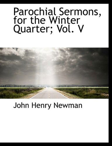 Cover for Cardinal John Henry Newman · Parochial Sermons, for the Winter Quarter; Vol. V (Taschenbuch) [Large type / large print edition] (2009)