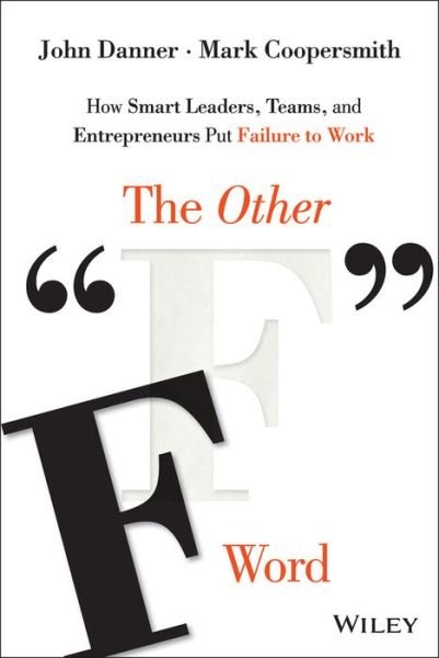 John Danner · The Other "F" Word: How Smart Leaders, Teams, and Entrepreneurs Put Failure to Work (Hardcover Book) (2015)