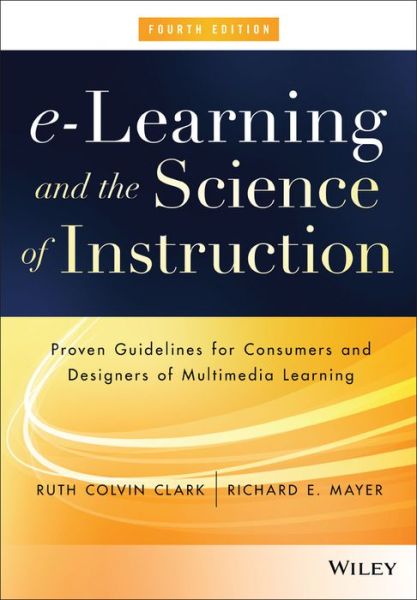 Cover for Clark, Ruth C. (Clark Training and Consulting) · E-learning and the Science of Instruction: Proven Guidelines for Consumers and Designers of Multimedia Learning (Hardcover Book) (2016)