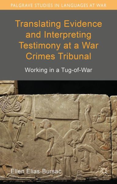 Cover for Ellen Elias-Bursac · Translating Evidence and Interpreting Testimony at a War Crimes Tribunal: Working in a Tug-of-War - Palgrave Studies in Languages at War (Hardcover Book) (2015)