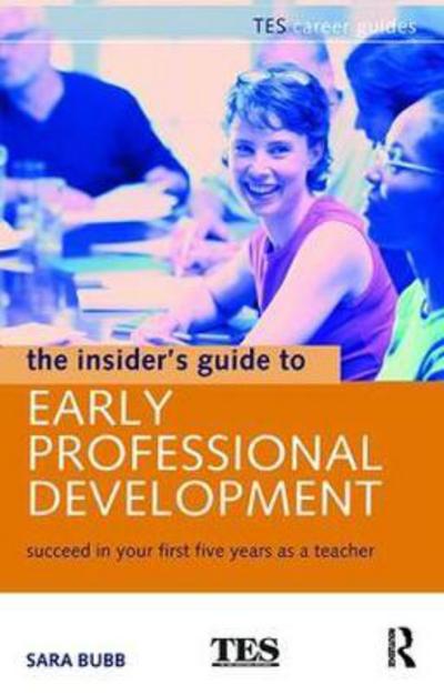 Cover for Bubb, Sara (Institute of Education, UK) · The Insider's Guide to Early Professional Development: Succeed in Your First Five Years as a Teacher (Gebundenes Buch) (2018)