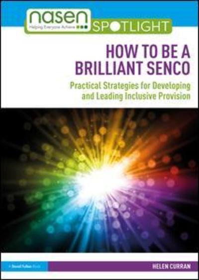 Cover for Curran, Helen (Bath Spa University, UK) · How to Be a Brilliant SENCO: Practical strategies for developing and leading inclusive provision - nasen spotlight (Paperback Book) (2019)