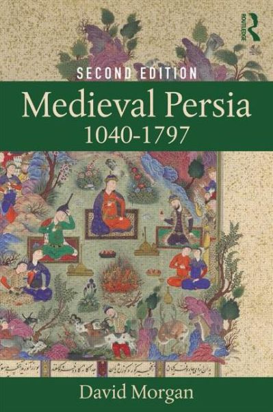 Cover for Morgan, David (University of Wisconsin-Madison, USA) · Medieval Persia 1040-1797 (Paperback Book) (2015)