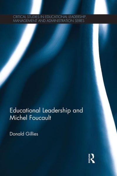 Cover for Donald Gillies · Educational Leadership and Michel Foucault - Critical Studies in Educational Leadership, Management and Administration (Paperback Book) (2015)