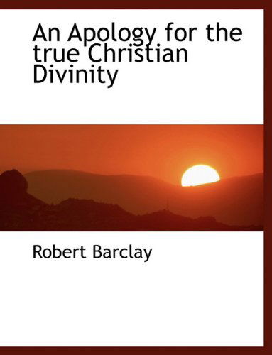 Cover for Robert Barclay · An Apology for the True Christian Divinity (Paperback Book) (2010)