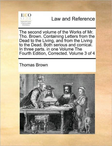 Cover for Thomas Brown · The Second Volume of the Works of Mr. Tho. Brown. Containing Letters from the Dead to the Living, and from the Living to the Dead. Both Serious and Comica (Paperback Book) (2010)