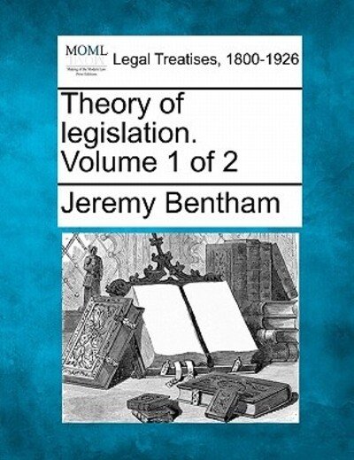 Cover for Jeremy Bentham · Theory of Legislation. Volume 1 of 2 (Paperback Book) (2010)