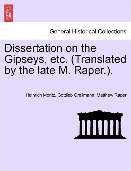 Cover for Heinrich Moritz Gottlieb Grellmann · Dissertation on the Gipseys, Etc. (Translated by the Late M. Raper.). (Paperback Book) (2011)