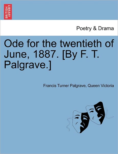 Cover for Francis Turner Palgrave · Ode for the Twentieth of June, 1887. [by F. T. Palgrave.] (Paperback Book) (2011)