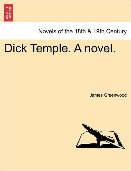 Dick Temple. a Novel. - James Greenwood - Böcker - British Library, Historical Print Editio - 9781241480660 - 1 mars 2011