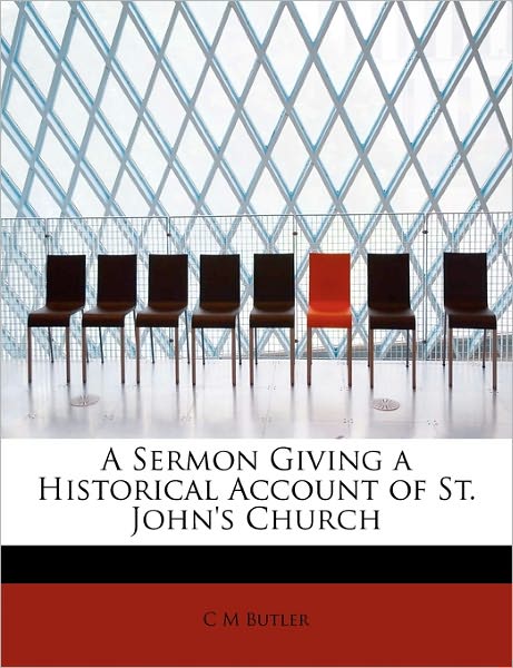 Cover for C M Butler · A Sermon Giving a Historical Account of St. John's Church (Taschenbuch) (2011)