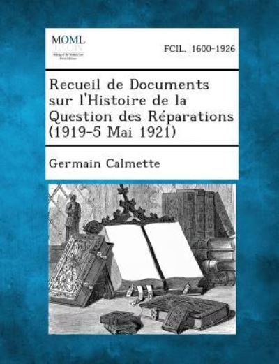 Cover for Germain Calmette · Recueil De Documents Sur L'histoire De La Question Des Reparations (1919-5 Mai 1921) (Pocketbok) (2013)