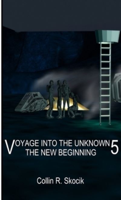 Cover for Collin R. Skocik · Voyage into the Unknown 5 (Book) (2014)