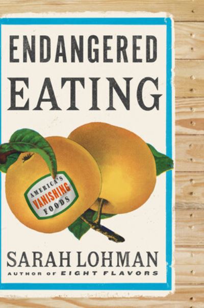 Cover for Sarah Lohman · Endangered Eating: America's Vanishing Foods (Hardcover Book) (2023)