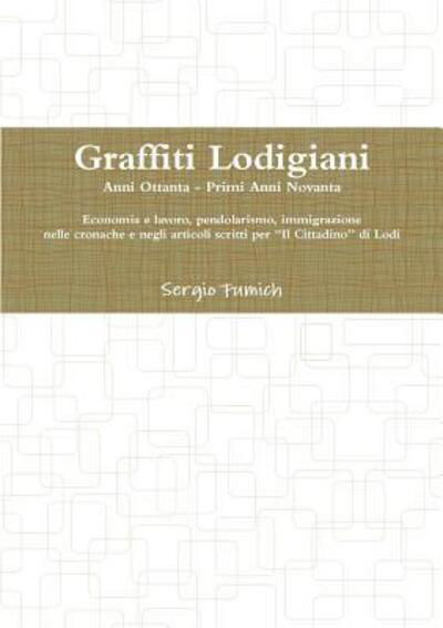 Graffiti Lodigiani. Anni Ottanta - Primi Anni Novanta - Sergio Fumich - Bøker - lulu.com - 9781326969660 - 8. mars 2017