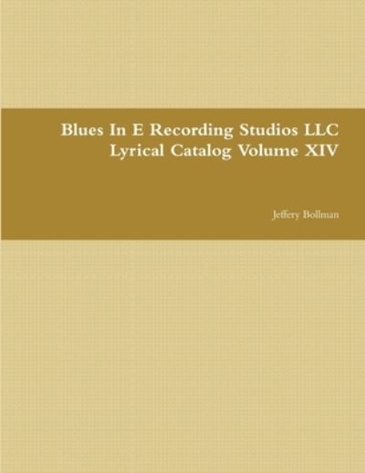 Cover for Jeffery Bollman · Blues in e Recording Studios LLC Lyrical Catalog Volume XIV (Book) (2017)