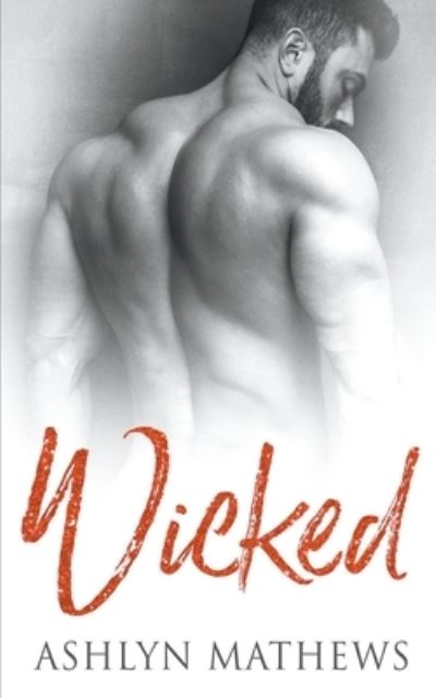 Wicked - Ashlyn Mathews - Kirjat - Commencement Bay Publishing - 9781393129660 - tiistai 31. maaliskuuta 2020