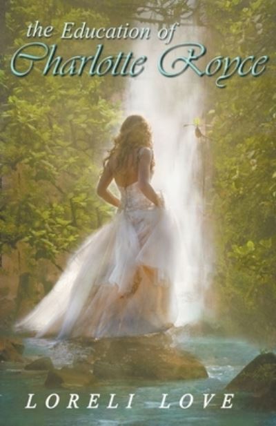 The Education of Charlotte Royce - Loreli Love - Books - Draft2digital - 9781393653660 - July 16, 2015