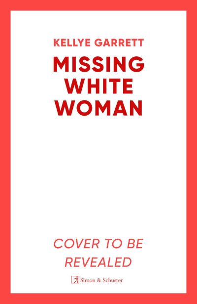 Cover for Kellye Garrett · Missing White Woman: The razor-sharp new thriller from the award-winning author of LIKE A SISTER (Hardcover Book) (2024)