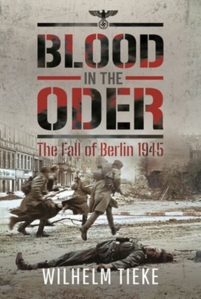 Cover for Wilhelm Tieke · Blood in the Oder: The Fall of Berlin, 1945 (Inbunden Bok) (2024)