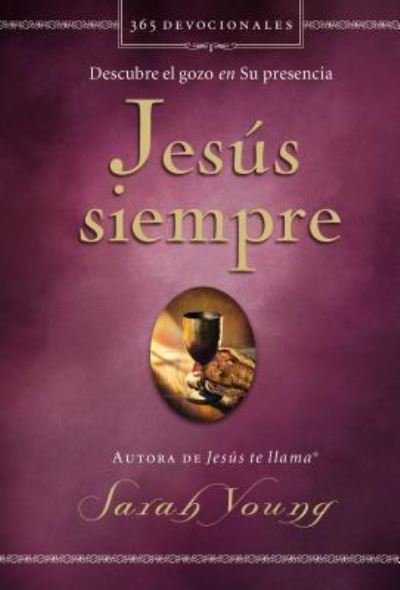 Jesús siempre : Descubre el gozo en su presencia - Sarah Young - Libros - Grupo Nelson - 9781404108660 - 2 de octubre de 2018