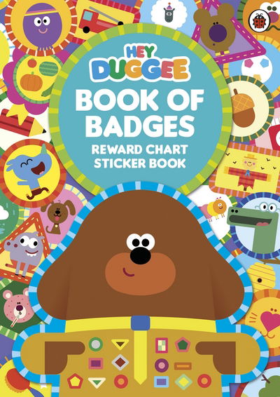 Hey Duggee: Book of Badges: Reward Chart Sticker Book - Hey Duggee - Hey Duggee - Bücher - Penguin Random House Children's UK - 9781405929660 - 27. Juli 2017