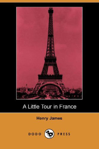 Cover for Henry Jr. James · A Little Tour in France (Dodo Press) (Paperback Book) (2007)