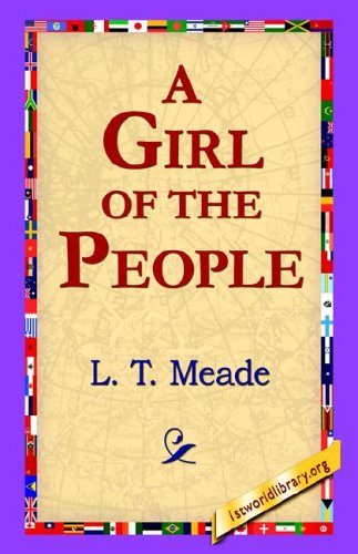 A Girl of the People - L. T. Meade - Books - 1st World Library - Literary Society - 9781421800660 - February 8, 2006
